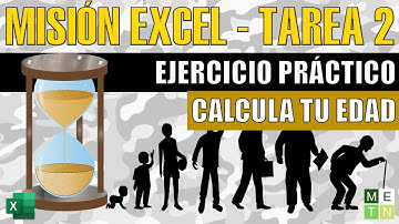 MISIÓN EXCEL | TAREA 2 | CALCULA TU EDAD EN AÑOS, MESES, SEMANAS, DÍAS, HORAS, MINUTOS Y SEGUNDOS