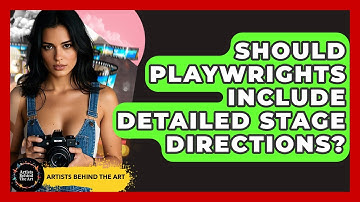 Should Playwrights Include Detailed Stage Directions? - Artists Behind the Art