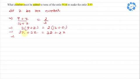 What number must be added to term of the ratio 9:16 to make the ratio 2:3? | Snapsolve