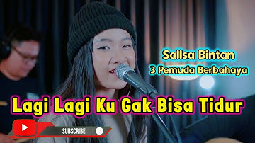 Lagi Lagi Ku Gak Bisa Tidur "ILU IMU" - Hati Band | Sallsa Bintan Ft. 3 Pemuda Berbahaya || Lirik