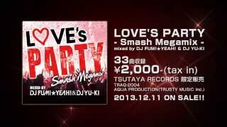 LOVE'S PARTY - Smash Megamix - mixed by DJ FUMI★YEAH! & DJ YU-KI