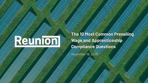 The 10 Most Common Prevailing Wage and Apprenticeship Compliance Questions | Reunion Webinar