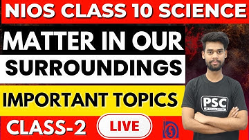 Nios 10th Science & Technology Live Class-02 || Matter in our Surroundings || Important Topics