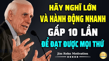Tư Duy Bậc Thầy: Nghĩ Lớn Và Hành Động Nhanh Gấp 10 Lần Để Đạt Được Mọi Thứ | Động Lực Từ Jim Rohn