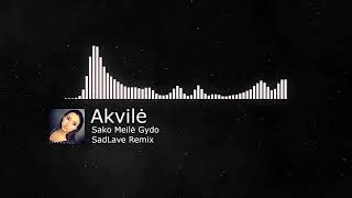 Akvilė - Sako Meilė Gydo(SadLave Remix)