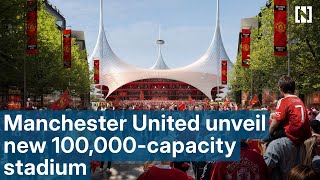 Manchester United unveil plans for new 100,000-capacity stadium