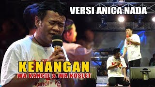 KENANGAN  -  WA KANCIL & WA KOSLET VERSI ANICA NADA