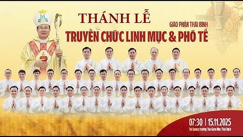 Thánh Lễ Truyền Chức Linh Mục & Phó Tế  Giáo Phận Thái Bình