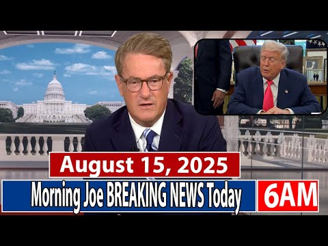 Morning Joe 6AM 8 15 2025 BREAKING NEWS Today August 15 2025