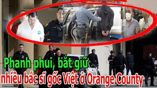 Phanh Phui Bắt Giữ Nhiều Bác Sĩ Gốc Việt Ở Orange County