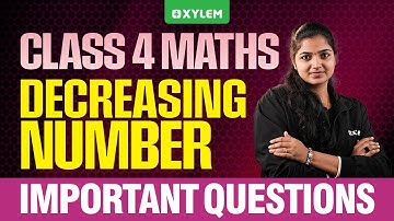 Class 4 Mathematics | Decreasing Numbers | Important Questions | Xylem Class 4
