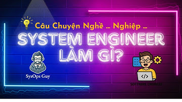 Nghề System Engineer có gì hot? Học gì, Làm gì? SoftWare Engineer Khác Gì DeveLoper?