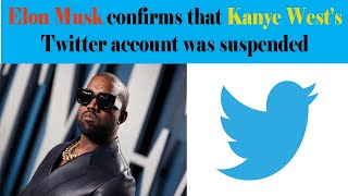 Elon Musk confirms that Kanye West's Twitter account was suspended | who is kanye west?