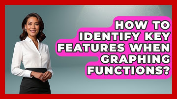 How To Identify Key Features When Graphing Functions? - Steps to Sophomore Year
