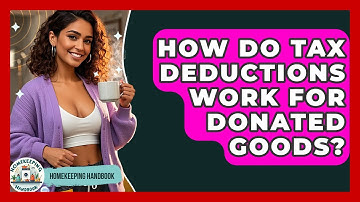 How Do Tax Deductions Work For Donated Goods? - Homekeeping Handbook