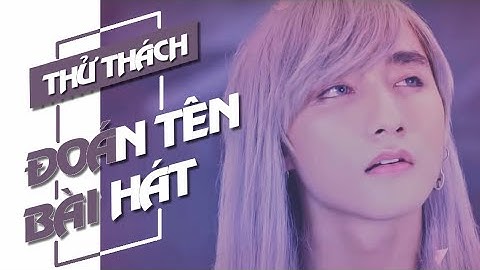 THỬ THÁCH ĐOÁN TÊN BÀI HÁT (V-POP)