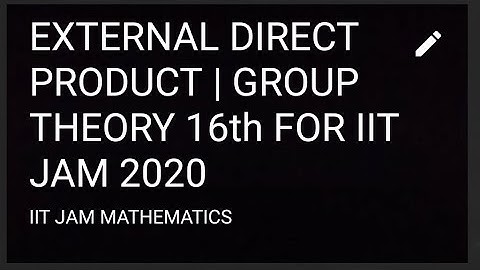 EXTERNAL DIRECT PRODUCT | GROUP THEORY 16th FOR IIT JAM 2020