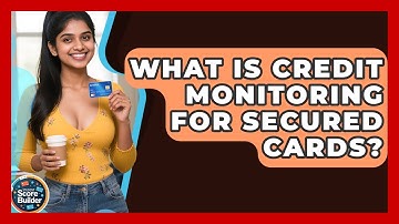 What Is Credit Monitoring for Secured Cards? | Student Score Builder News