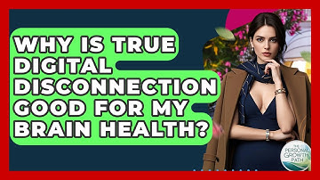 Why Is True Digital Disconnection Good For My Brain Health? - The Personal Growth Path