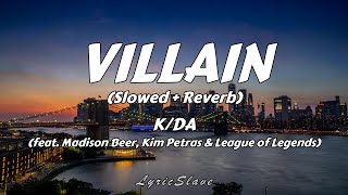 K/DA (ft. Madison Beer, Kim Petras & League of Legends) - Villain (Slowed + Reverb) (Lyrics)