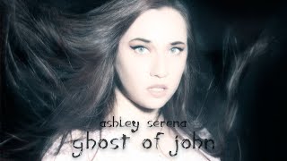 Ghost of John - Ashley Serena chords