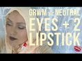 GRWM ★ Neutral Eyes + 2 Lipstick💄