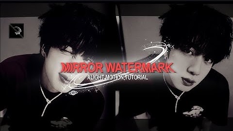 "MIRROR WATERMARK" ALIGHT MOTION TUTORIAL (+PRESET)