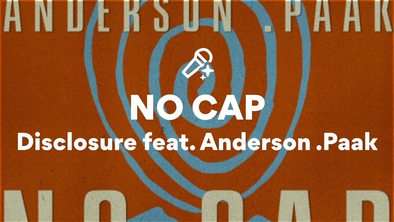 Disclosure feat. Anderson .Paak, NO CAP (Lyrics) Disclosure feat. Anderson .Paak, NO CAP (Lyrics)