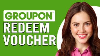 How To Redeem Groupon Voucher On The App (How Do I Redeem Groupon Voucher On The App?)