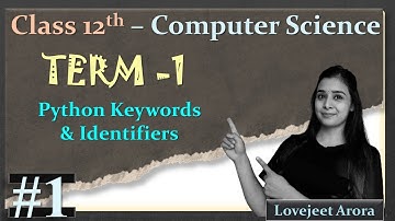TERM 1 - Complete 12th Computer Science | Python Keywords and Identifiers | Lovejeet Arora | Part 1