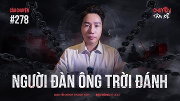 NGƯỜI ĐÀN ÔNG BỊ TRỜI ĐÁNH - Chuyện Tâm Linh Tâm Kể