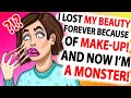 I Lost My Beauty Forever Bacause of Make-Up!