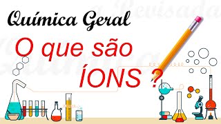 Química geral - O que são íons, cátions e ânions?