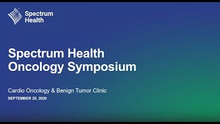 Spectrum Health Oncology Symposium Cardio-Oncology and Benign Tumor Clinic