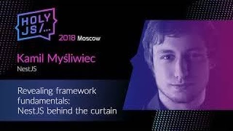 Kamil Myśliwiec — Revealing framework fundamentals: NestJS behind the curtain