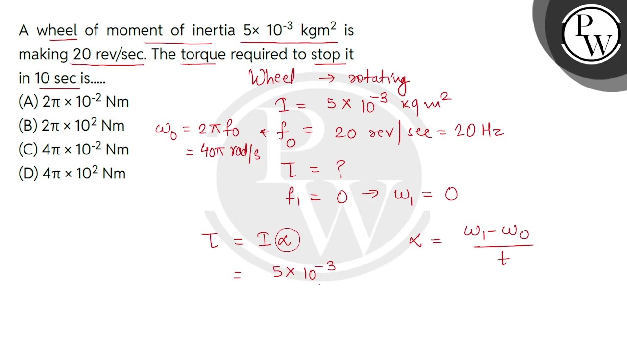 A wheel of moment of inertia 5times; 10-3 kgm2 is making 20 rev/sec. The torque required to stop....