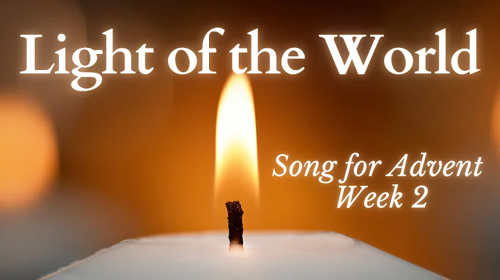Song for Advent Week 2 - Light of the World (With Lyrics)