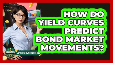 How Do Yield Curves Predict Bond Market Movements? - Learn About Economics
