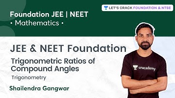 JEE & NEET Foundation: Trigonometric Ratios of Compound Angles | Trigonometry | Shailendra Gangwar