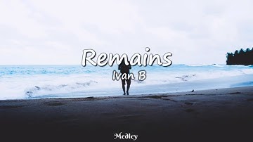 Ivan B - Remains (Lyrics Video)