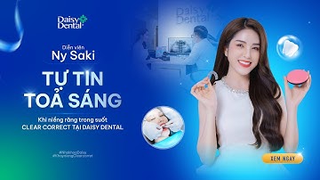 Diễn Viên Ny Saki Niềng Răng Vô Hình ClearCorrect, Tự Tin Là Chính Mình