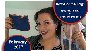 Battle of the Bags || Ipsy Glam Bag Vs. Play! by Sephora || February 2017