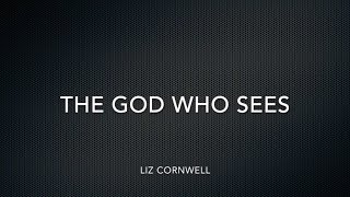 Video thumbnail of "The God Who Sees - Liz Cornwell"
