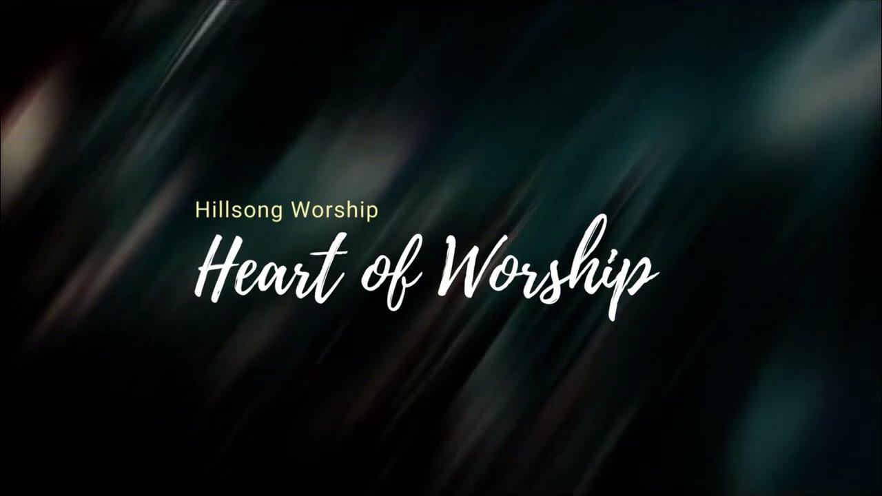 Heart of worship Hillsong lyrics Heart of worship Hillsong lyrics