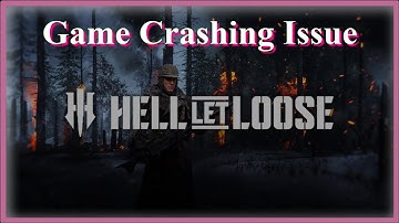 Hell Let Loose Game Crashing Issue