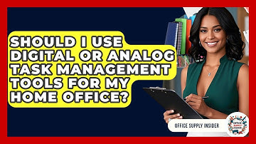 Should I Use Digital Or Analog Task Management Tools For My Home Office? - Office Supply Insider
