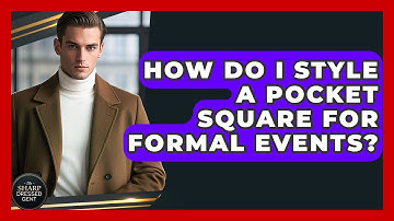 How Do I Style A Pocket Square For Formal Events? - The Sharp Dressed Gent