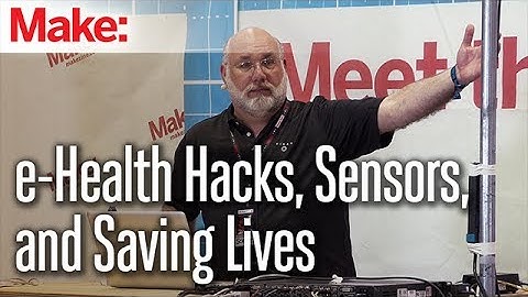 e-Health Hacks, Sensors, and Saving Lives - Michael Script