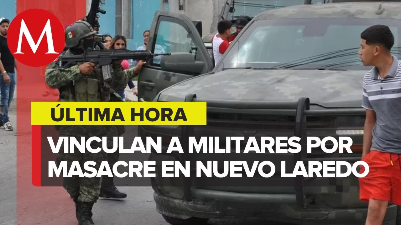 Vinculan a proceso a cuatro elementos del ejército por homicidio en Nuevo Laredo, Tamaulipas