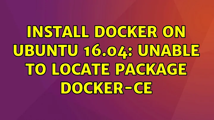 Ubuntu: Install docker on Ubuntu 16.04: Unable to locate package docker-ce